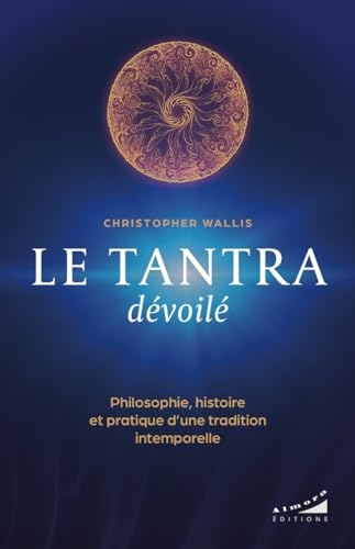 Le tantra dévoilé - Philosophie, histoire et pratique d¿une tradition intemporelle