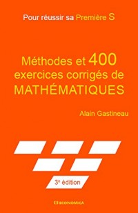 Pour Réussir Sa Premiere S, 3e ed. - Methodes et 400 Exercices Corriges de Maths.