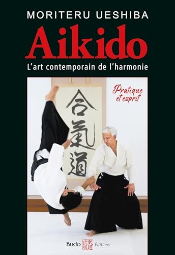 Aïkido l'art martial contemporain de l'harmonie: Pratique et esprit