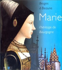 Marie, l'héritage de Bourgogne. Bruges à Beaune
