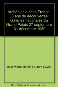 Archéologie de la France. 30 ans de découvertes