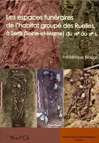 Les espaces funéraires de l'habitat groupé des Ruelles à Serris (Seine-et-Marne) du VIIe au XIe siècle : Modes d'inhumation, organisation, gestion et dynamique