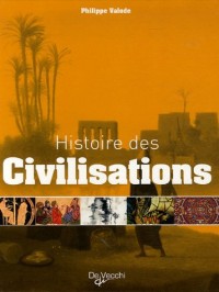 Histoires des civilisations : Grandeur et décadence de plus de 60 civilisations qui ont façonné notre planète