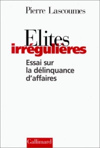 Élites irrégulières: Essai sur la délinquance d'affaires