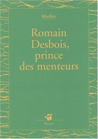 Romain Desbois, prince des menteurs