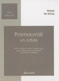 Promouvoir un artiste : Lettres, modèles, contrats, formules types pour la diffusion et la valorisation d'une oeuvre artistique