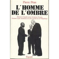 L'homme de l'ombre : éléments d'enquête autour de Jacques Foccart, l'homme le plus mystérieux et le plus puissant de la Ve république