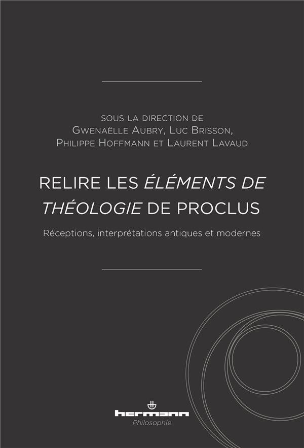 Relire les Éléments de théologie de Proclus: Réceptions, interprétations antiques et modernes