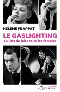 LE GASLIGHTING, OU L'ART D'ETEINDRE LES CONSCIENCES