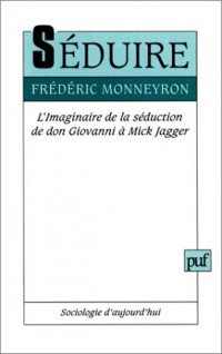 Séduire : L'imaginaire de la séduction de Don Giovanni à Mick Jagger