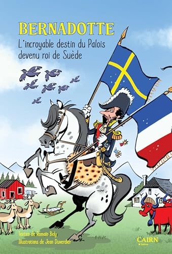 Bernadotte: L'incroyable destin du Palois devenu roi de Suède