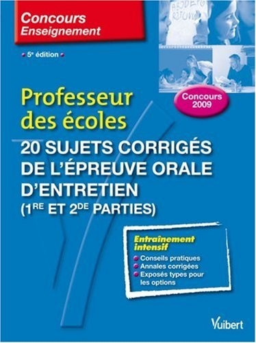 Professeur des écoles : 20 Sujets corrigés de l'épreuve orale d'entretien (1e et 2e parties)