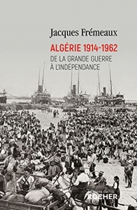 Algérie 1914-1962: De la Grande Guerre à l'indépendance