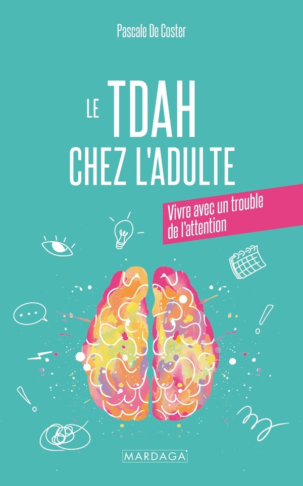 TDAH chez l'adulte: Apprendre à vivre sereinement avec son trouble de l'attention