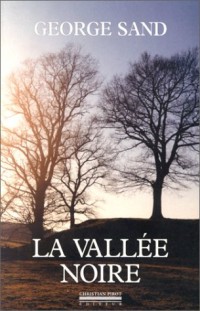 La vallée noire suivi de Sur les pas de George Sand, un carnet de voyage