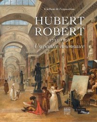 Hubert Robert (1733-1808) : Un peintre visionnaire