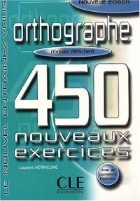 Orthographe 450 exercices - Niveau débutant - Cahier d'exercices