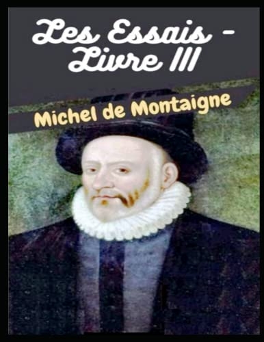 Les Essais - Livre III [9798844084362]