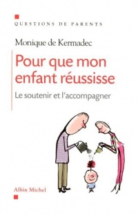Pour que mon enfant réussisse - Le soutenir et l'accompagner