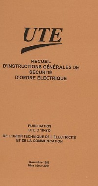 Recueil d'instructions générales de sécurité d'ordre électrique : Publication UTE C 18-510