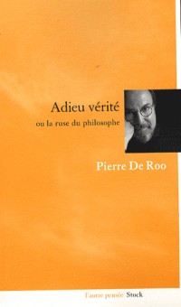 Adieu vérité : Ou la ruse du philosophe