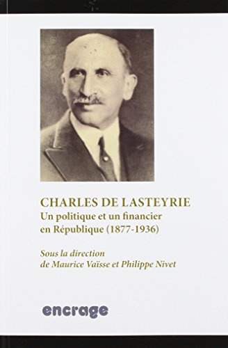Charles de Lasteyrie : Un politique et un financier en République (1877-1936)