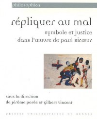 Répliquer au mal : Symbole et justicedans l'oeuvre de Paul Ricoeur
