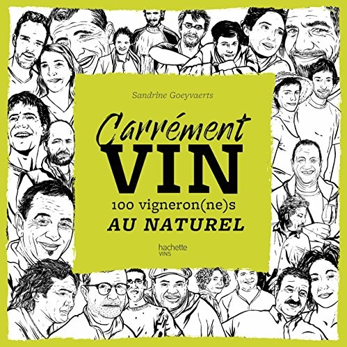 Carrément vin: 100 vigneron(ne)s au naturel