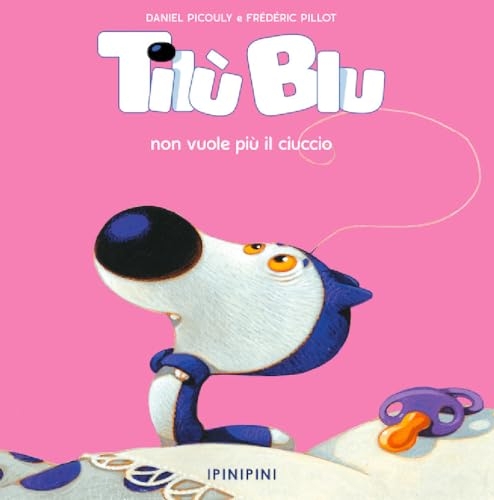 Tilù Blu non vuole più il ciuccio. Ediz. a colori