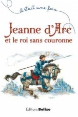 Jeanne d'Arc et le roi sans couronne