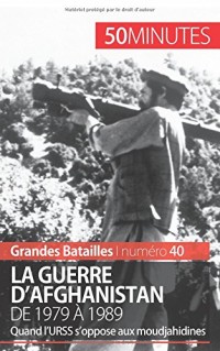 La guerre d'Afghanistan: L'opposition de l'URSS et des moudjahidines, de 1979 à 1989