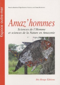 Amaz'hommes : Sciences de l'Homme et sciences de la Nature en Amazonie