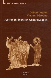 Juifs et chrétiens en Orient byzantin