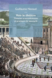 Voir le théâtre: Théories aristotéliciennes et pratiques du spectacle