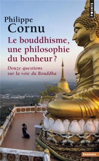 Le Bouddhisme, une philosophie du bonheur ?. Douze questions sur la voie du Bouddha