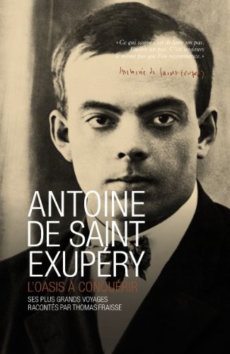Antoine de Saint Exupéry : L'oasis à conquérir