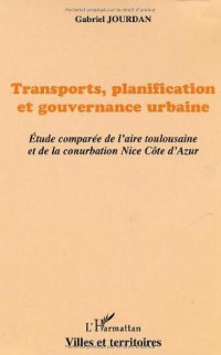 Transports, planification et gouvernance urbaine : étude comparée de l'aire toulousaine et de la conurbation Nice Côte d'Azur