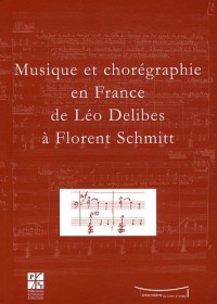 Musique et chorégraphie en France de Léo Delibes à Florent Schmitt
