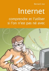 INTERNET, COMPRENDRE ET L'UTILISER SI L'ON N'EST PAS NE