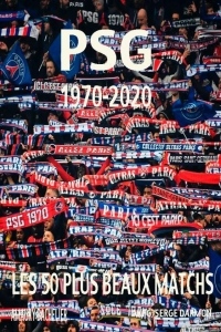 Psg 1970 - 2020 les 50 Plus Beaux Buts