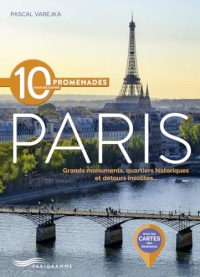 10 promenades pour découvrir Paris - Grands monuments, quartiers historiques et détours insolites
