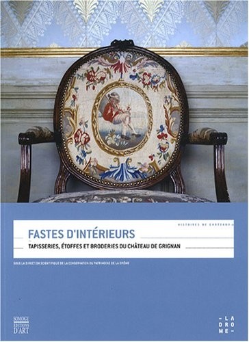 Fastes d'intérieurs : Tapisseries, étoffes et broderies du château de Grignan