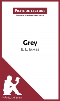Fiche de lecture : Grey de E. L. James (Fiche de lecture) : Résumé complet et analyse détaillée de l'oeuvre