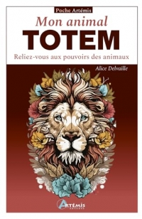 Mon animal totem: reliez-vous aux pouvoirs des animaux