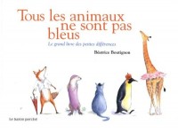 Tous les animaux ne sont pas bleus : Le grand livre des petites différences