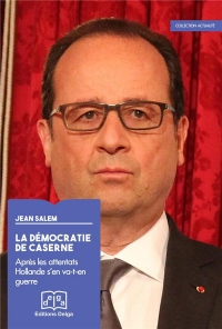 La Democratie de Caserne. Après les Attentats Hollande S en Va-T-en Guerre