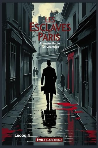 Les Esclaves de Paris. Premiere Partie : Le Chantage: Lecoq 4 [9798308911791]