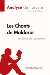 Les Chants de Maldoror du Comte de Lautréamont (Analyse de l'oeuvre): Comprendre la littérature avec lePetitLittéraire.fr