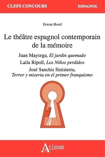 Le théâtre espagnol contemporain de la mémoire : Juan Mayorga, Laila Ripoll, José Sanchis Sinisterra: Mayorga, El jardin quemado ; Ripoll, Los Niños ... Terror y miseria en el primer franquismo
