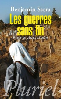 Les guerres sans fin: Un historien, la France et l'Algérie